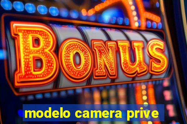 modelo camera prive